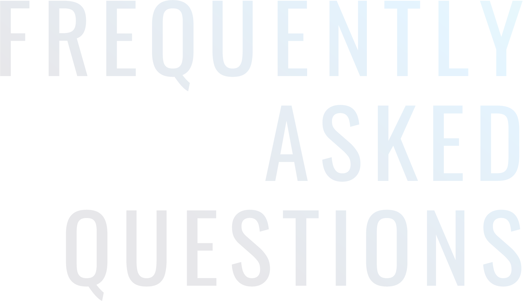 FREQUENTLY ASKED QUESTIONS